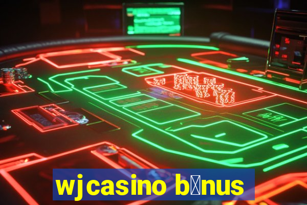 wjcasino b么nus